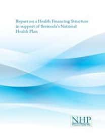 Report on a Health Financing Structure in Support of Bermuda’s National Health Plan